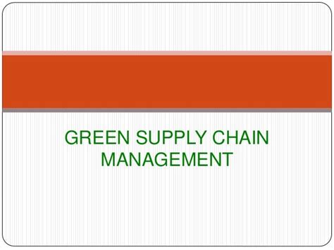 Green Supply Chain Management Green Supply Chain Management Practices