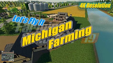 Fs 19 Michigan Farming Map Lets Fly 4k Resolution Youtube