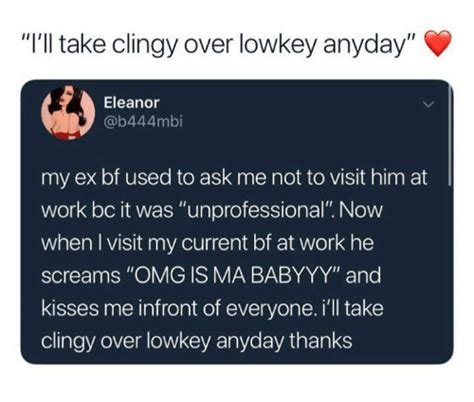 Ill Take Clingy Over Lowkey Anyday Eleanor My Ex Bf Used To Ask Me Not To Visit Him At Work Bc