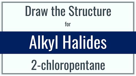 How To Draw The Structure For 2 Chloropentane Drawing Alkyl Halides