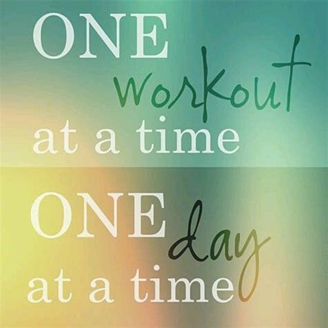 One Workout At A Time One Day At A Time Pictures Photos And Images