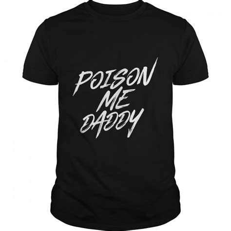 Poison Me Daddy T Shirt Classique