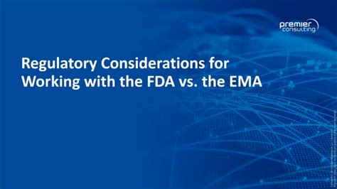Regulatory Considerations For Working With The Fda Vs The Ema