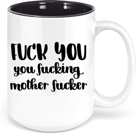 Fuck You Motherfucker Sarcastic Coffee Mug Funny Mugs For