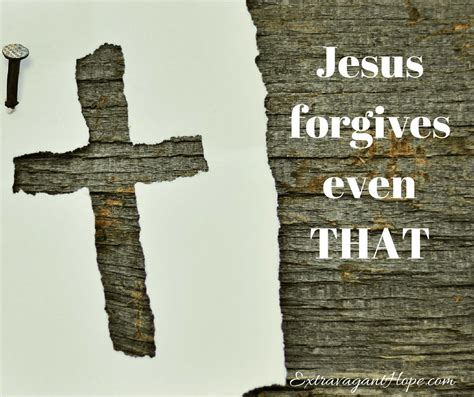 Jesus Forgives Even That 1 Extravagant Hope