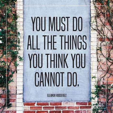 You Must Do All The Things You Think You Cannot Do Eleanor