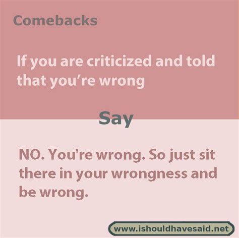 funny comebacks when someone says that you re wrong check out our top ten comeback lists at