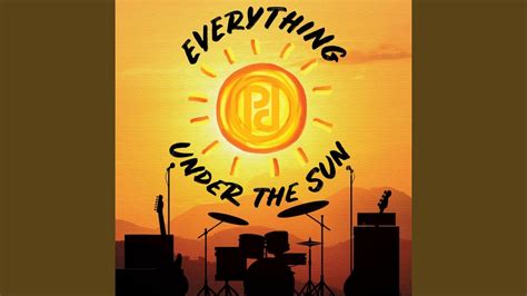 Everything Under The Sun Youtube