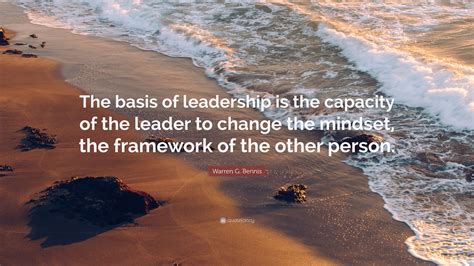 Warren G Bennis Quote “the Basis Of Leadership Is The Capacity Of The