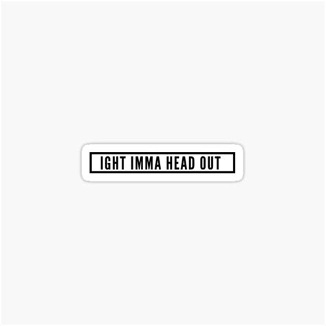 Ight Imma Head Out Meme Design Sticker For Sale By Redearthshirtco