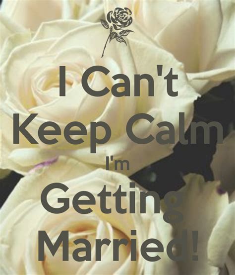 I Cant Keep Calm Im Getting Married Keep Calm And Carry On Image