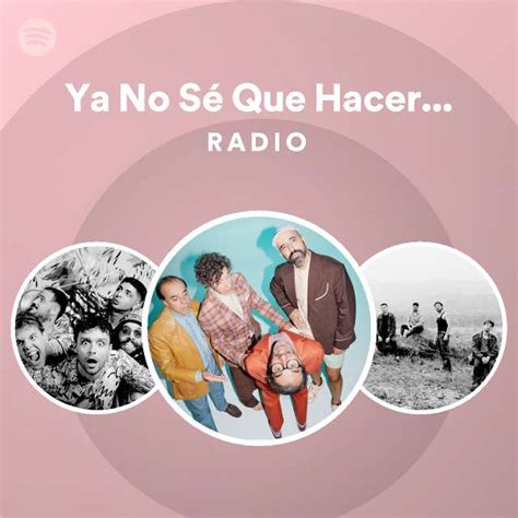 Ya No Sé Que Hacer Conmigo Radio Playlist By Spotify Spotify