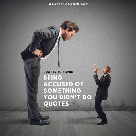 Being Accused Of Something You Didnt Do Quotes 55 Inspiring Quotes