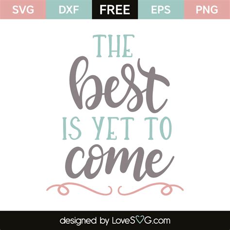 #the best is yet to come. The Best Is Yet To Come - Lovesvg.com