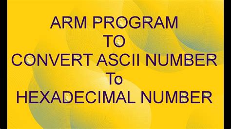 ARM PROGRAM TO CONVERT ASCII NUMBER To HEXADECIMAL NUMBER YouTube