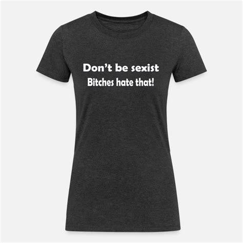 Sexist T Shirts Unique Designs Spreadshirt