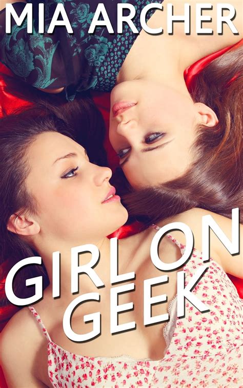 Girl On Geek A Sweet Lesbian Romance Kindle Edition By Archer Mia Romance Kindle Ebooks