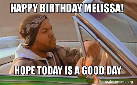 Happy Birthday Melissa Hope Today Is A Good Day Today Was A Good Day