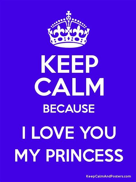 Keep Calm Because I Love You My Princess Because I Love You You And I Poster Generator Calm