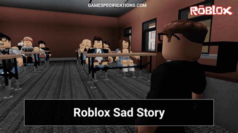 Roblox Sad Story To Melt Your Heart Game Specifications