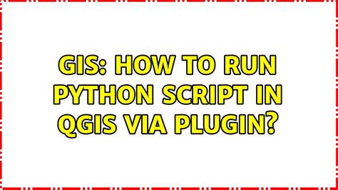 Gis How To Run Python Script In Qgis Via Plugin Solutions Youtube