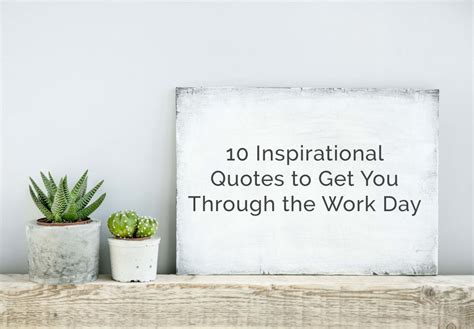 MOTIVATIONAL QUOTES TO GET YOU THROUGH THE WORK DAY image quotes at