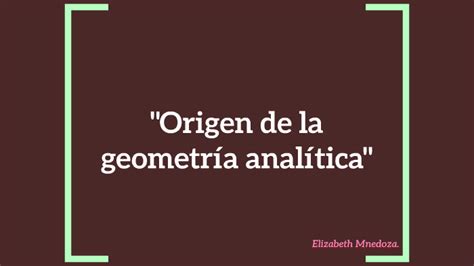 Origen De La Geometr A Anal Tica By Elizabeth Mendoza On Prezi