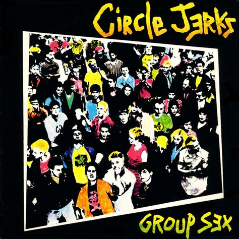 Circle Jerks Group Sex 40th Anniversary Edition 2699