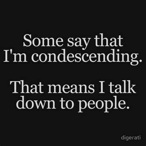 Authors topics quote of the day random. :)some people say I'm condescending - AOL Image Search Results | Sayings, Some people say, Quotes