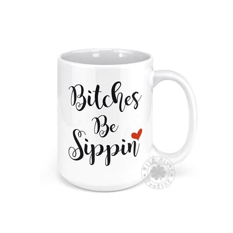 Bitches Be Sippin Coffee Mug T For Feminist Funny Sayings Etsy