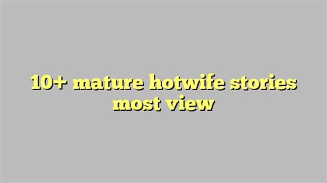 10 Mature Hotwife Stories Most View Công Lý And Pháp Luật