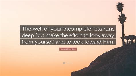 Oswald Chambers Quote “the Well Of Your Incompleteness Runs Deep But
