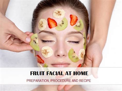 Step By Step Homemade Fruit Facial At Home Recipe And Preparation