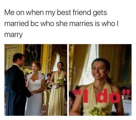 When Your Best Friend Gets Married Getting Married Quotes Best Friend Meme Married Quotes