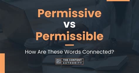 Permissive Vs Permissible How Are These Words Connected