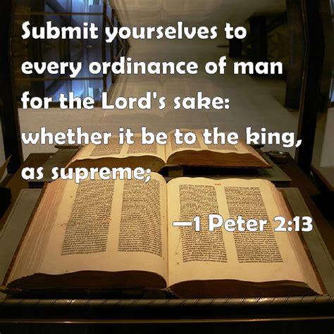 Peter comforts the suffering christians in asia minor with the statement that the end, the completion or consummation, of all things, everything, is near. 1 Peter 2:13 Submit yourselves to every ordinance of man ...