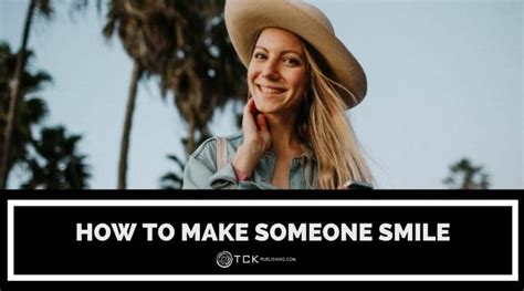 How To Make Someone Smile 45 Ways To Brighten Someones Day Tck