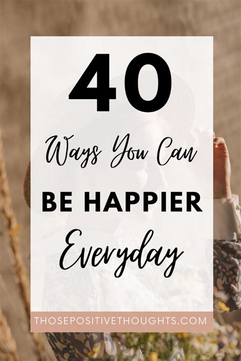 40 Brilliant Ways To Be Happier Everyday Those Positive Thoughts