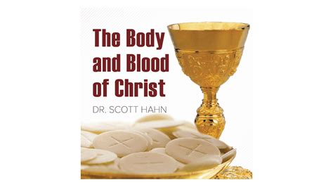 The Body And Blood Of Christ By Dr Scott Hahn Formed