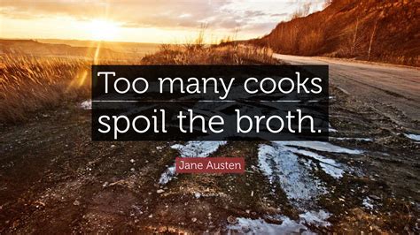 Jane Austen Quote “too Many Cooks Spoil The Broth”