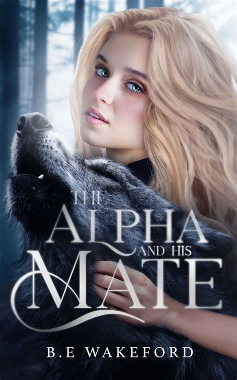 The Alpha And His Mate By Be Wakeford Goodreads