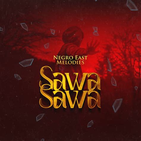 Audio Negro East Melodies Sawa Sawa Download Dj Mwanga