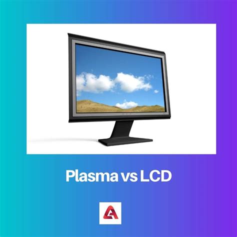 Plasma Vs Lcd Difference And Comparison