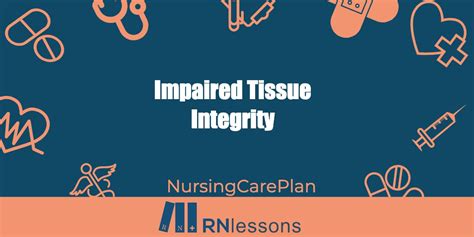 Impaired Skin Integrity Nursing Diagnosis Care Plan RNlessons