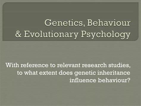 Ppt Genetics Behaviour And Evolutionary Psychology Powerpoint