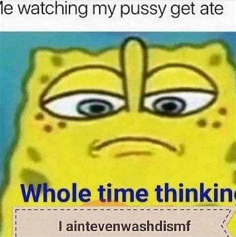 Le Watching My Pussy Get Ate Whole Time Thinkin I Aintevenwashdismf Ifunny
