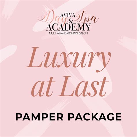 luxury at last pamper package aviva day spa and academy