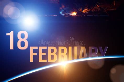 February 18th Day 18 Of Month Calendar Date The Spaceship Near Earth