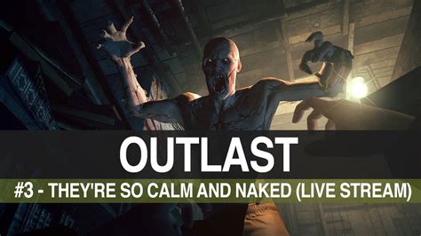 Outlast They Re So Calm And Naked Live Stream Gameplay Youtube