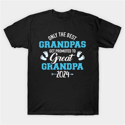 Only The Best Grandpas Get Promoted To Great Grandpa 2024 Great